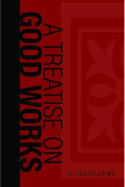 A Treatise on Good Works by Martin Luther - book cover