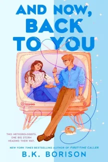 And Now, Back to You by B.K. Borison