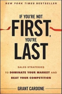 If You're Not First, You're Last by Grant Cardone