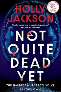Not Quite Dead Yet by Holly Jackson