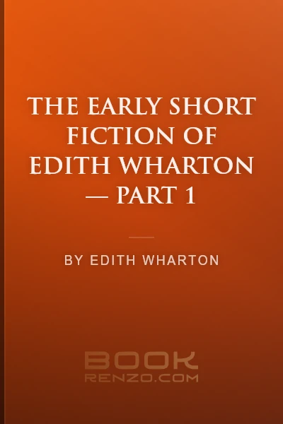The Early Short Fiction of Edith Wharton — Part 1 by Edith Wharton - book cover